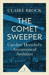 Comet Sweeper (Icon Science): Caroline Herschel's Astronomical Ambition kaina ir informacija | Biografijos, autobiografijos, memuarai | pigu.lt