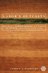 Labor's Outcasts: Migrant Farmworkers and Unions in North America, 1934-1966 цена и информация | Книги по социальным наукам | pigu.lt