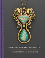 Arts and Crafts Jewelry in Boston: Frank Gardner Hale and His Circle kaina ir informacija | Knygos apie meną | pigu.lt