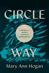 Circle Way: A Daughter's Memoir, a Writer's Journey Home цена и информация | Биографии, автобиогафии, мемуары | pigu.lt