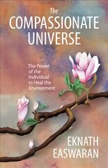 Compassionate Universe: The Power of the Individual to Heal the Environment 2nd edition kaina ir informacija | Dvasinės knygos | pigu.lt