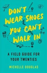 Don't Wear Shoes You Can't Walk In: A Field Guide for Your Twenties цена и информация | Самоучители | pigu.lt