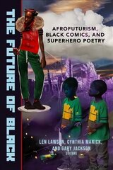 Future of Black: Afrofuturism, Black Comics, and Superhero Poetry цена и информация | Поэзия | pigu.lt