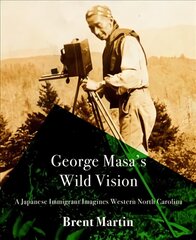 George Masa's Wild Vision: A Japanese Immigrant Imagines Western North Carolina kaina ir informacija | Biografijos, autobiografijos, memuarai | pigu.lt
