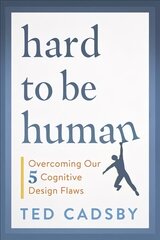 Hard to Be Human: Overcoming Our Five Cognitive Design Flaws kaina ir informacija | Saviugdos knygos | pigu.lt