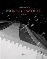 Kicking Sawdust: Running Away with the Circus and Carnival kaina ir informacija | Fotografijos knygos | pigu.lt