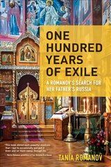 One Hundred Years of Exile: A Romanovs Search for Her Fathers Russia цена и информация | Путеводители, путешествия | pigu.lt