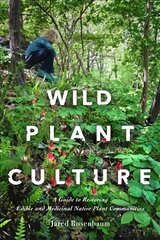 Wild Plant Culture: A Guide to Restoring Edible and Medicinal Native Plant Communities цена и информация | Книги о питании и здоровом образе жизни | pigu.lt