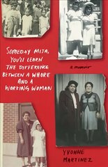 Someday Mija, Youll Learn the Difference Between a Whore and a Working Woman: A Memoir kaina ir informacija | Biografijos, autobiografijos, memuarai | pigu.lt