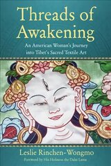 Threads of Awakening: An American Womans Journey into Tibets Sacred Textile Art цена и информация | Духовная литература | pigu.lt
