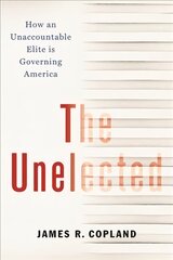 Unelected: How an Unaccountable Elite is Governing America цена и информация | Книги по социальным наукам | pigu.lt