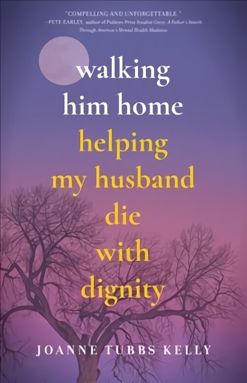 Walking Him Home: Helping My Husband Die with Dignity цена и информация | Biografijos, autobiografijos, memuarai | pigu.lt