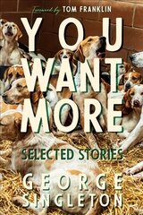 You Want More: Selected Stories of George Singleton цена и информация | Фантастика, фэнтези | pigu.lt