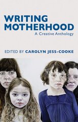 Writing Motherhood: A Creative Anthology цена и информация | Поэзия | pigu.lt
