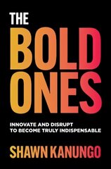 Bold Ones: Innovate and Disrupt to Become Truly Indispensable kaina ir informacija | Ekonomikos knygos | pigu.lt