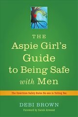 Aspie Girl's Guide to Being Safe with Men: The Unwritten Safety Rules No-one is Telling You kaina ir informacija | Saviugdos knygos | pigu.lt
