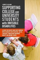 Supporting College and University Students with Invisible Disabilities: A Guide for Faculty and Staff Working with Students with Autism, AD/HD, Language Processing Disorders, Anxiety, and Mental Illness цена и информация | Книги по социальным наукам | pigu.lt