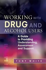 Working with Drug and Alcohol Users: A Guide to Providing Understanding, Assessment and Support kaina ir informacija | Socialinių mokslų knygos | pigu.lt