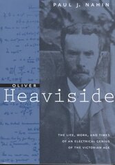 Oliver Heaviside: The Life, Work, and Times of an Electrical Genius of the Victorian Age kaina ir informacija | Biografijos, autobiografijos, memuarai | pigu.lt