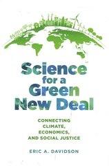 Science for a Green New Deal: Connecting Climate, Economics, and Social Justice kaina ir informacija | Socialinių mokslų knygos | pigu.lt