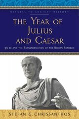 Year of Julius and Caesar: 59 BC and the Transformation of the Roman Republic цена и информация | Исторические книги | pigu.lt