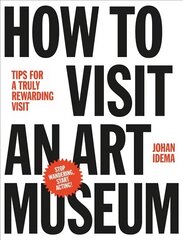 How to Visit an Art Museum: Tips for a Truly Rewarding Visit kaina ir informacija | Knygos apie meną | pigu.lt