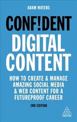 Confident Digital Content: How to Create and Manage Amazing Social Media and Web Content for a Futureproof Career 2nd Revised edition kaina ir informacija | Saviugdos knygos | pigu.lt