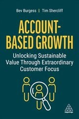 Account-Based Growth: Unlocking Sustainable Value Through Extraordinary Customer Focus цена и информация | Книги по экономике | pigu.lt