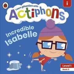 Actiphons Level 1 Book 5 Incredible Isabelle: Learn phonics and get active with Actiphons! цена и информация | Книги для подростков и молодежи | pigu.lt