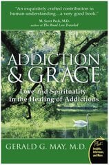 Addiction And Grace: Love And Spirituality In The Healing Of Addictions цена и информация | Самоучители | pigu.lt