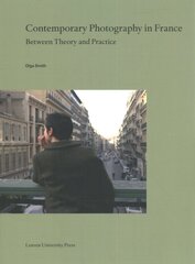 Contemporary Photography in France: Between Theory and Practice цена и информация | Книги по фотографии | pigu.lt
