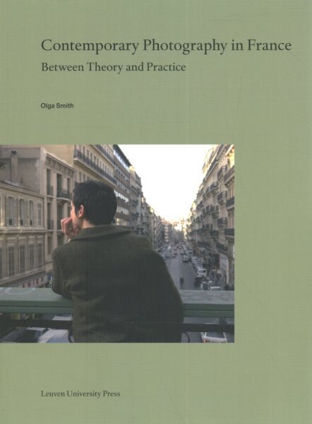 Contemporary Photography in France: Between Theory and Practice kaina ir informacija | Fotografijos knygos | pigu.lt