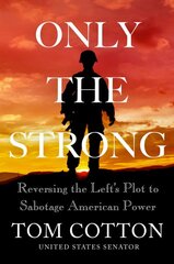 Only the Strong: Reversing the Left's Plot to Sabotage American Power kaina ir informacija | Socialinių mokslų knygos | pigu.lt