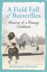 Field Full of Butterflies: Memories of a Romany Childhood kaina ir informacija | Biografijos, autobiografijos, memuarai | pigu.lt