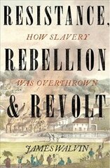 Resistance, Rebellion & Revolt: How Slavery Was Overthrown kaina ir informacija | Istorinės knygos | pigu.lt