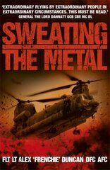 Sweating the Metal: Flying under Fire. A Chinook Pilot's Blistering Account of Life, Death and Dust in Afghanistan kaina ir informacija | Biografijos, autobiografijos, memuarai | pigu.lt