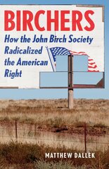 Birchers: How the John Birch Society Radicalized the American Right цена и информация | Исторические книги | pigu.lt
