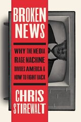 Broken News: Why the Media Rage Machine Divides America and How to Fight Back цена и информация | Книги по социальным наукам | pigu.lt