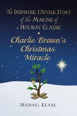 Charlie Brown's Christmas Miracle: The Inspiring, Untold Story of the Making of a Holiday Classic цена и информация | Книги об искусстве | pigu.lt
