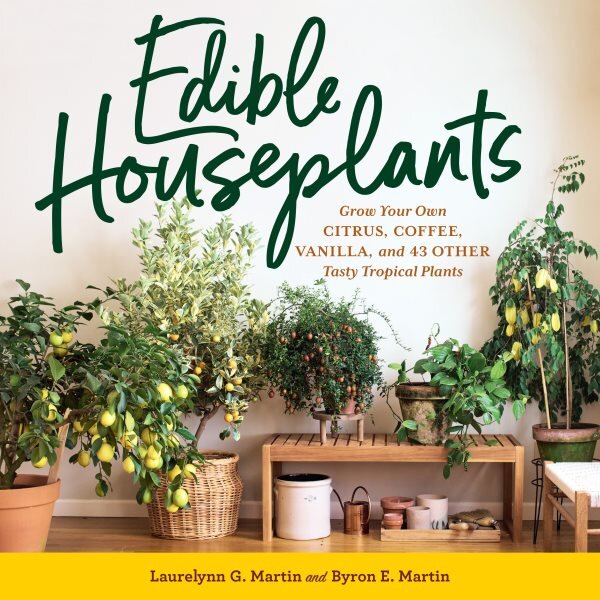 Edible Houseplants: Grow Your Own Citrus, Coffee, Vanilla, and 43 Other Tasty Tropical Plants цена и информация | Knygos apie sodininkystę | pigu.lt