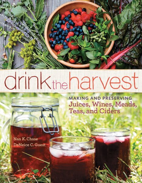 Drink the Harvest: Making and Preserving Juices, Wines, Meads, Teas, and Ciders kaina ir informacija | Receptų knygos | pigu.lt