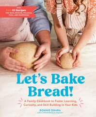 Let's Bake Bread!: A Family Cookbook to Foster Learning, Curiosity, and Skill Building in Your Kids kaina ir informacija | Receptų knygos | pigu.lt