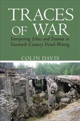 Traces of War: Interpreting Ethics and Trauma in Twentieth-Century French Writing kaina ir informacija | Istorinės knygos | pigu.lt