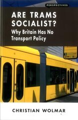 Are Trams Socialist?: Why Britain Has No Transport Policy kaina ir informacija | Socialinių mokslų knygos | pigu.lt