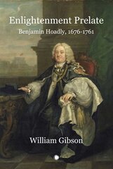 Enlightenment Prelate: Benjamin Hoadly, 1676-1761 kaina ir informacija | Biografijos, autobiografijos, memuarai | pigu.lt