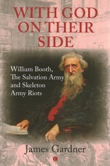 With God on their Side: William Booth, The Salvation Army and Skeleton Army Riots цена и информация | Духовная литература | pigu.lt
