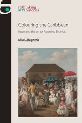 Colouring the Caribbean: Race and the Art of Agostino Brunias kaina ir informacija | Knygos apie meną | pigu.lt