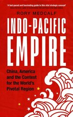 Indo-Pacific Empire: China, America and the Contest for the World's Pivotal Region kaina ir informacija | Socialinių mokslų knygos | pigu.lt