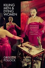 Killing Men & Dying Women: Imagining Difference in 1950s New York Painting цена и информация | Книги об искусстве | pigu.lt