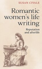 Romantic Women's Life Writing: Reputation and Afterlife kaina ir informacija | Istorinės knygos | pigu.lt